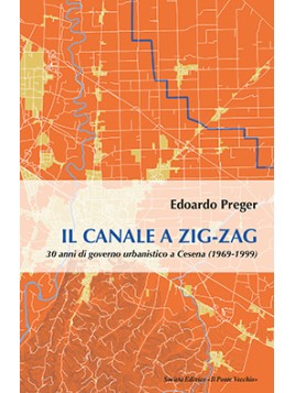 Il canale a zig zag. 30 anni di governo urbanistico di Cesena (1969-1999)