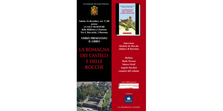 Sabato 16 dicembre, presso la Sala Muratori della Biblioteca Classense, verrà presentato il libro La Romagna dei castelli e delle rocche
